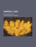Darryll Gap; Or, Whether It Paid di Virginia Frances Townsend edito da Rarebooksclub.com