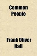Common People di Frank Oliver Hall edito da General Books Llc