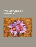 Five Lectures On Blindness di Kate M. Foley edito da General Books Llc