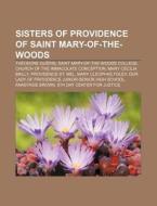 Sisters Of Providence Of Saint Mary-of-t di Books Llc edito da Books LLC, Wiki Series