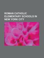 Roman Catholic Elementary Schools in New York City: All Saints Church (New York City), Annunciation School (New York), Blessed Sacrament Church (Bronx di Source Wikipedia edito da Books LLC, Wiki Series