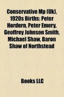 Conservative Mp Uk , 1920s Births: Pete di Books Llc edito da Books LLC, Wiki Series
