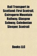 Rail Transport In Scotland: First Scotra di Books Llc edito da Books LLC, Wiki Series