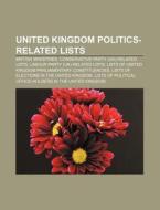 United Kingdom Politics-related Lists: British Ministries, Conservative Party (uk)-related Lists, Labour Party (uk)-related Lists di Source Wikipedia edito da Books Llc, Wiki Series