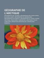 G Ographie De L'arctique: P Le Nord, P L di Livres Groupe edito da Books LLC, Wiki Series