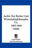 Archiv Fur Rechts Und Wirtschaftsphilosophie V1: 1907-1908 (1908) edito da Kessinger Publishing
