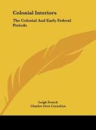 Colonial Interiors: The Colonial and Early Federal Periods di Leigh French edito da Kessinger Publishing