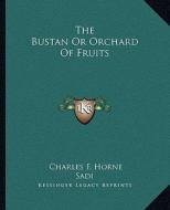 The Bustan or Orchard of Fruits di Sadi edito da Kessinger Publishing