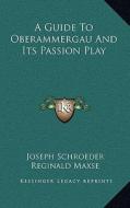 A Guide to Oberammergau and Its Passion Play di Joseph Schroeder edito da Kessinger Publishing