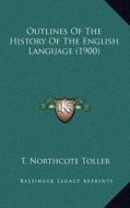 Outlines of the History of the English Language (1900) di T. Northcote Toller edito da Kessinger Publishing