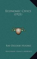 Economic Civics (1921) di Ray Osgood Hughes edito da Kessinger Publishing