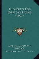 Thoughts for Everyday Living (1901) di Maltbie Davenport Babcock edito da Kessinger Publishing