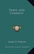 Travel and Comment di James D. Phelan edito da Kessinger Publishing