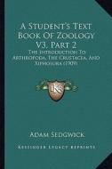 A Student's Text Book of Zoology V3, Part 2: The Introduction to Arthropoda, the Crustacea, and Xiphosura (1909) di Adam Sedgwick edito da Kessinger Publishing