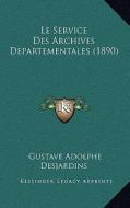Le Service Des Archives Departementales (1890) di Gustave Adolphe Desjardins edito da Kessinger Publishing