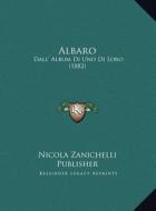 Albaro: Dall' Album Di Uno Di Loro (1882) di Nicola Zanichelli Publisher edito da Kessinger Publishing