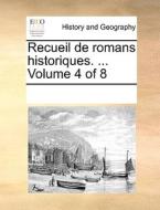 Recueil De Romans Historiques. ... Volume 4 Of 8 di Multiple Contributors edito da Gale Ecco, Print Editions
