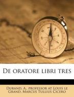 De Oratore Libri Tres di Marcus Tullius Cicero edito da Nabu Press