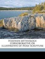 Heathen Mythology Corroborative Or Illus di Hugh Barclay edito da Nabu Press