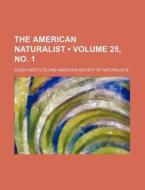 The American Naturalist (volume 25, No. 1) di Essex Institute edito da General Books Llc