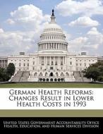 German Health Reforms: Changes Result In Lower Health Costs In 1993 edito da Bibliogov