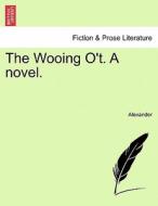 The Wooing O't. A novel. NEW EDITION di Alexander edito da British Library, Historical Print Editions