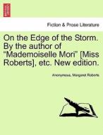 On the Edge of the Storm. By the author of "Mademoiselle Mori" [Miss Roberts], etc. New edition. di Anonymous, Margaret Roberts edito da British Library, Historical Print Editions