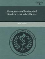 Management Of Bovine Viral Diarrhea Virus In Beef Herds. di Jason Nickell edito da Proquest, Umi Dissertation Publishing