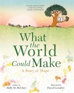 What the World Could Make di Holly M. McGhee edito da ROARING BROOK PR