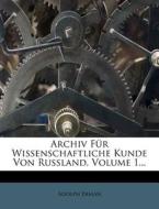 Archiv Fur Wissenschaftliche Kunde Von Russland, Volume 1... di Adolph Erman edito da Nabu Press