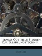 Jermias Gotthelf: Studien Zur Erz Hlungs di Lilli Haller edito da Nabu Press