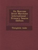 Un Nouveau Droit Maritime International di Theophile Aube edito da Nabu Press