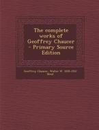 The Complete Works of Geoffrey Chaucer di Geoffrey Chaucer, Walter W. 1835-1912 Skeat edito da Nabu Press