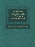 Le Renard (Reineke Fuchs) di Johann Wolfgang Von Goethe edito da Nabu Press