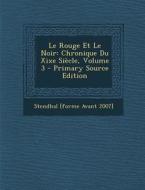 Le Rouge Et Le Noir: Chronique Du Xixe Siecle, Volume 3 di Stendhal [Forme Avant 2007] edito da Nabu Press