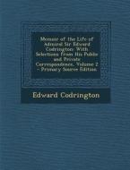 Memoir of the Life of Admiral Sir Edward Codrington: With Selections from His Public and Private Correspondence, Volume 2 di Edward Codrington edito da Nabu Press