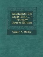 Geschichte Der Stadt Bonn... di Caspar a. Muller edito da Nabu Press
