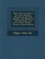 Short Stories: Journal of Julius Rodman, Murders in the Rue Morgue, the Masque of the Red Death, and Twelve Other Stories... di Edgar Allan Poe edito da Nabu Press