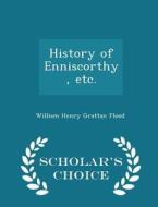 History Of Enniscorthy, Etc. - Scholar's Choice Edition di William Henry Grattan Flood edito da Scholar's Choice