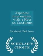 Japanese Impressions, With A Note On Confucius - Scholar's Choice Edition di Couchoud Paul Louis edito da Scholar's Choice
