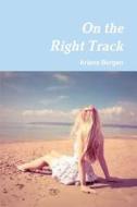 On The Right Track di Ariana Burgan edito da Lulu.com
