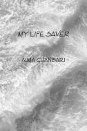 My Life Saver di Alma Ghanbari edito da Lulu.com