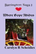 Where Hope Abides di Carolyn R Scheidies edito da Lulu.com