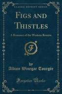Figs And Thistles di Albion Winegar Tourgee edito da Forgotten Books