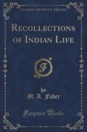 Recollections Of Indian Life (classic Reprint) di M A Faber edito da Forgotten Books