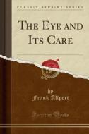 The Eye And Its Care (classic Reprint) di Frank Allport edito da Forgotten Books