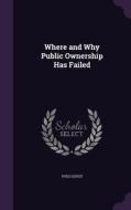 Where And Why Public Ownership Has Failed di Yves Guyot edito da Palala Press