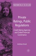 Private Ratings, Public Regulations di Andreas Kruck edito da Palgrave Macmillan