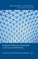 European Defence Cooperation in EU Law and IR Theory di T. Dyson, Theodore Konstadinides edito da Palgrave Macmillan