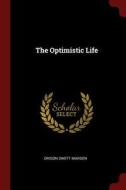 The Optimistic Life di Orison Swett Marden edito da CHIZINE PUBN